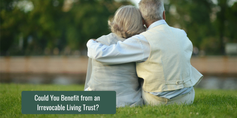Could You Benefit from an Irrevocable Living Trust?