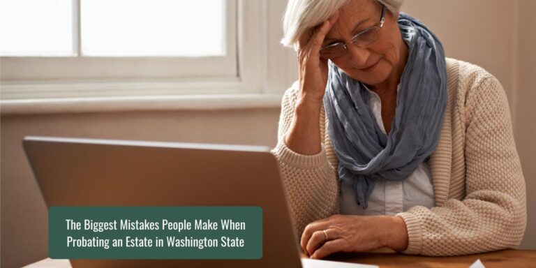 The Biggest Mistakes People Make When Probating an Estate in Washington State