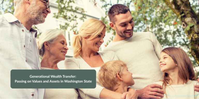 Generational Wealth Transfer Passing on Values and Assets in Washington State